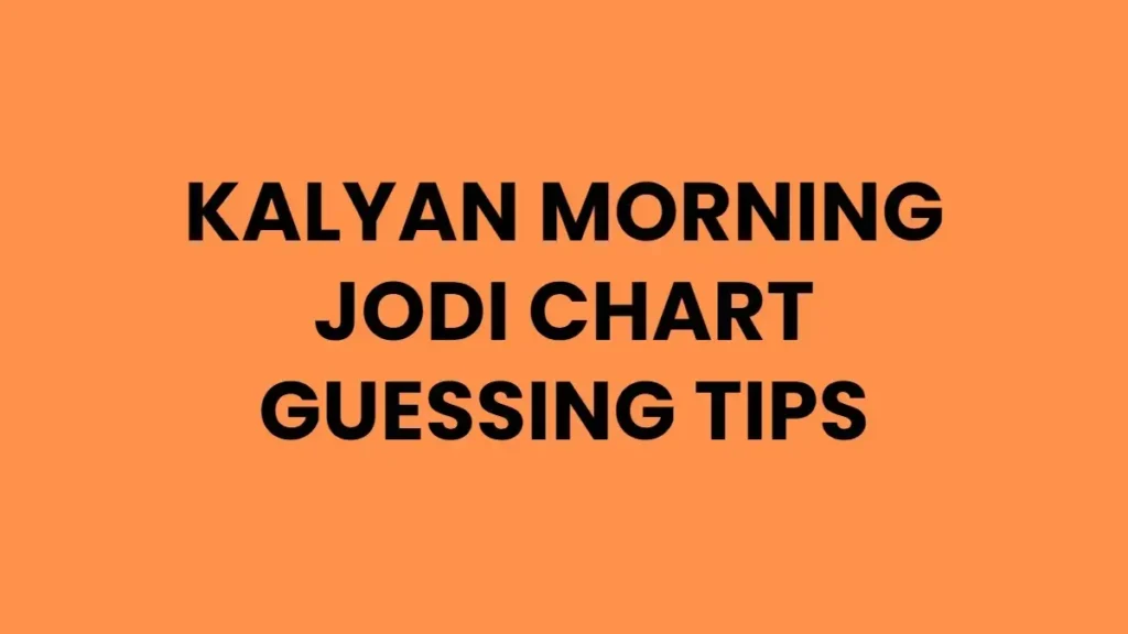 Kalyan Morning Jodi Chart Guessing Tips