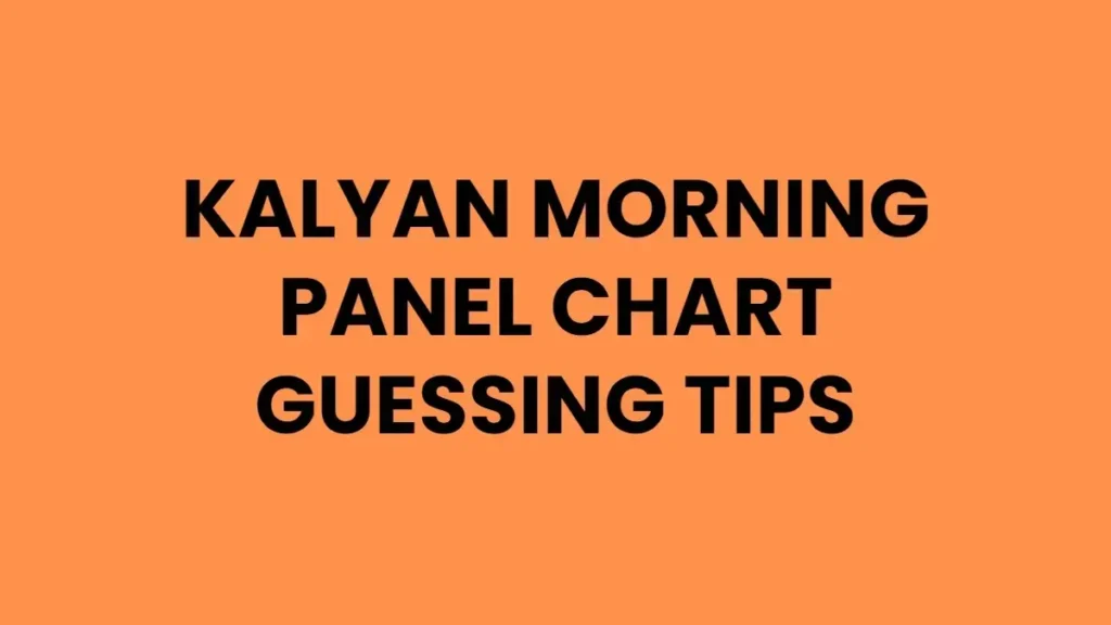 Kalyan Morning Panel Chart Guessing Tips