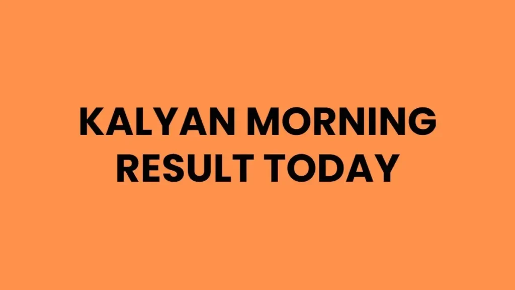Kalyan Morning Result Today Winners Declare at 11PM 