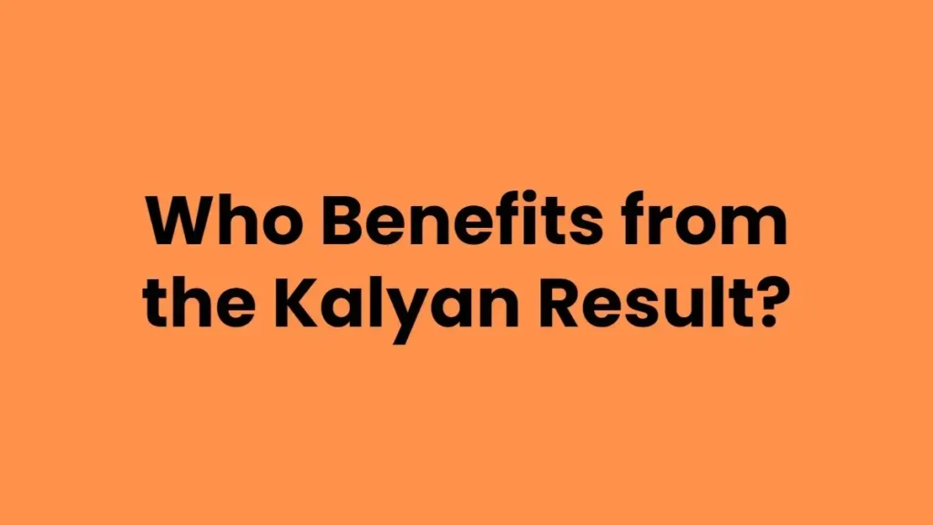Who Benefits from the Kalyan Result?